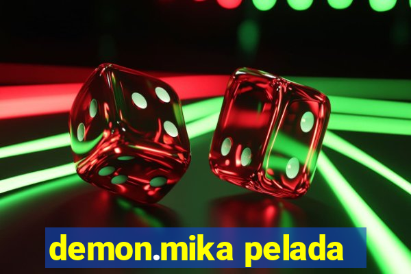 demon.mika pelada